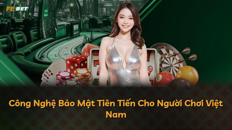 Công Nghệ Bảo Mật Tiên Tiến Cho Người Chơi Việt Nam