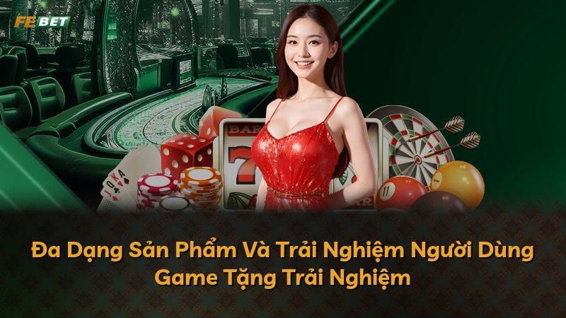 Đa Dạng Sản Phẩm Và Trải Nghiệm Người Dùng Game Tặng Trải Nghiệm