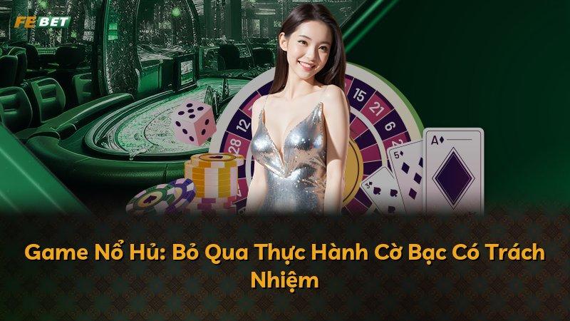 Game Nổ Hủ: Bỏ Qua Thực Hành Cờ Bạc Có Trách Nhiệm