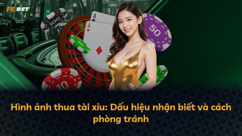 Hình ảnh thua tài xỉu: Dấu hiệu nhận biết và cách phòng tránh