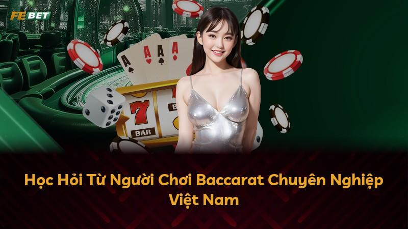 Học Hỏi Từ Người Chơi Baccarat Chuyên Nghiệp Việt Nam
