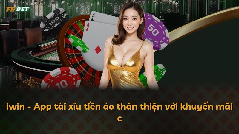 iwin - App tài xỉu tiền ảo thân thiện với khuyến mãi c