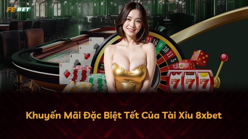 Khuyến Mãi Đặc Biệt Tết Của Tài Xỉu 8xbet