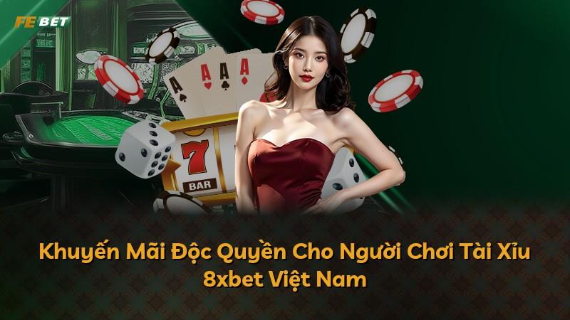 Khuyến Mãi Độc Quyền Cho Người Chơi Tài Xỉu 8xbet Việt Nam