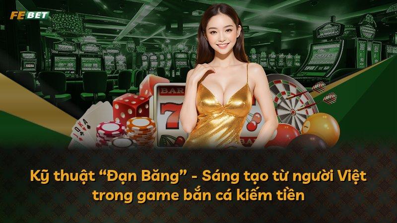 Kỹ thuật “Đạn Băng” - Sáng tạo từ người Việt trong game bắn cá kiếm tiền