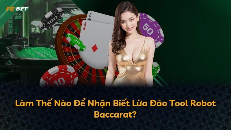 Làm Thế Nào Để Nhận Biết Lừa Đảo Tool Robot Baccarat?