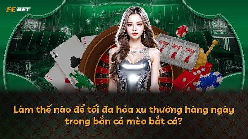 Làm thế nào để tối đa hóa xu thưởng hàng ngày trong bắn cá mèo bắt cá?