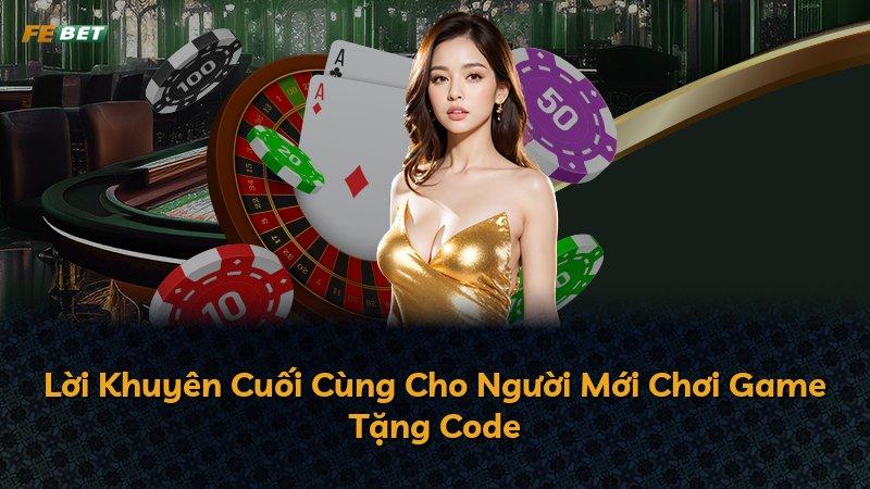 Lời Khuyên Cuối Cùng Cho Người Mới Chơi Game Tặng Code