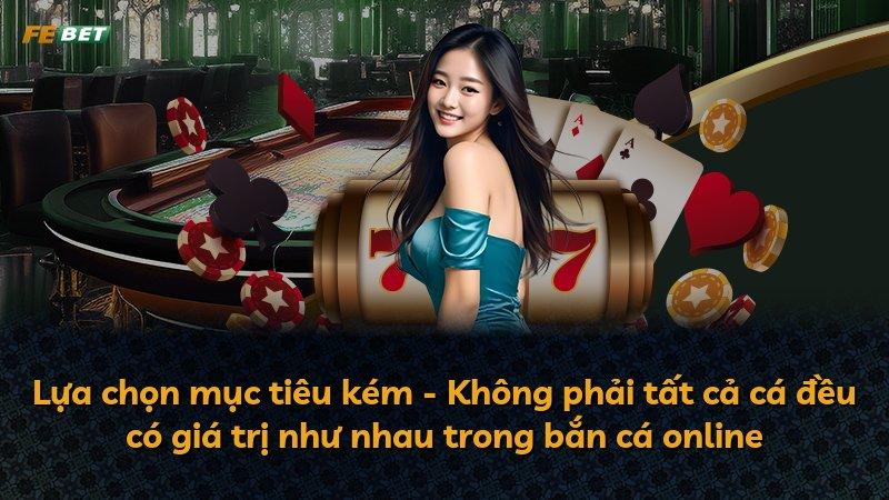 Lựa chọn mục tiêu kém - Không phải tất cả cá đều có giá trị như nhau trong bắn cá online