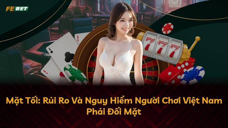 Mặt Tối: Rủi Ro Và Nguy Hiểm Người Chơi Việt Nam Phải Đối Mặt