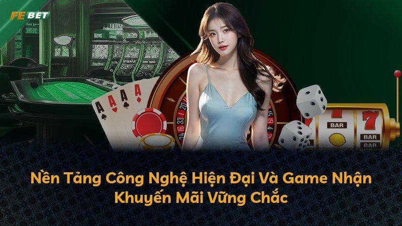 Nền Tảng Công Nghệ Hiện Đại Và Game Nhận Khuyến Mãi Vững Chắc