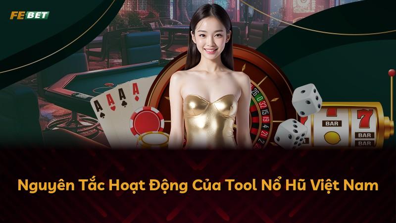 Nguyên Tắc Hoạt Động Của Tool Nổ Hũ Việt Nam