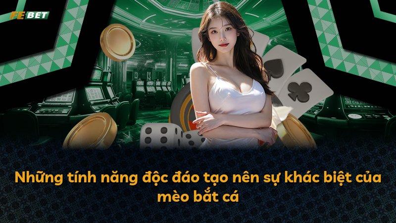 Những tính năng độc đáo tạo nên sự khác biệt của mèo bắt cá