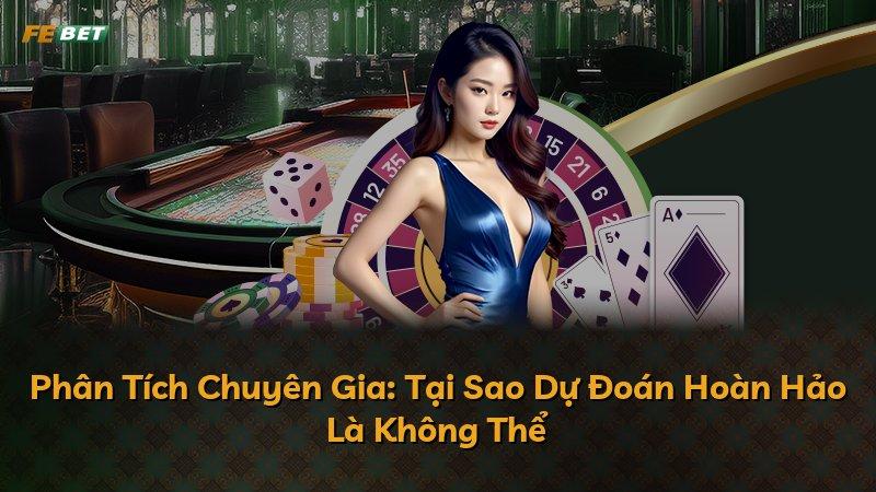Phân Tích Chuyên Gia: Tại Sao Dự Đoán Hoàn Hảo Là Không Thể