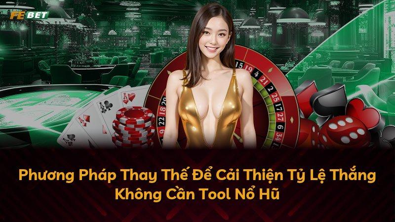 Phương Pháp Thay Thế Để Cải Thiện Tỷ Lệ Thắng Không Cần Tool Nổ Hũ