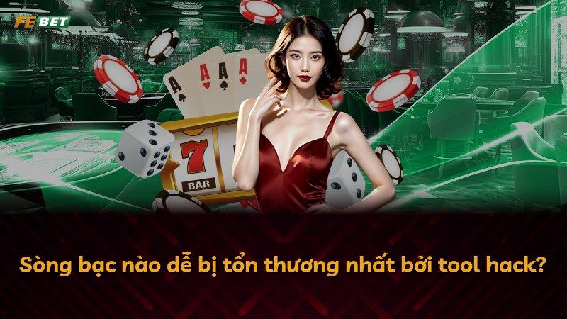 Sòng bạc nào dễ bị tổn thương nhất bởi tool hack?