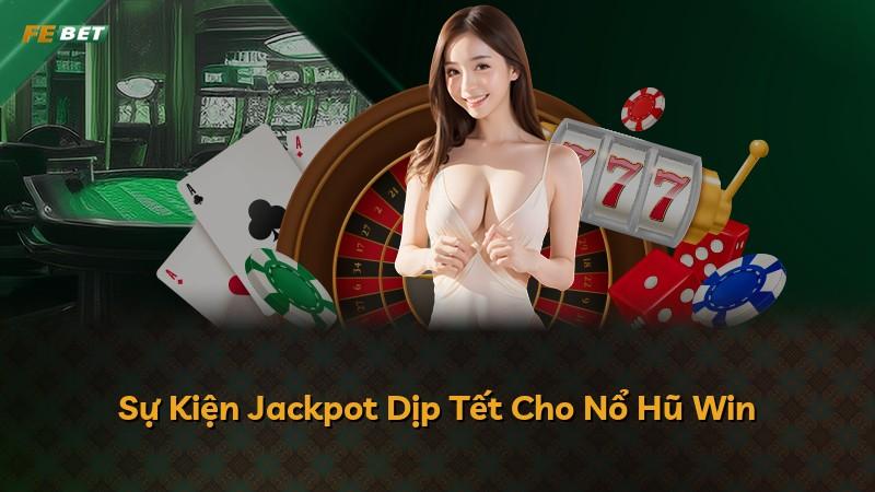 Sự Kiện Jackpot Dịp Tết Cho Nổ Hũ Win