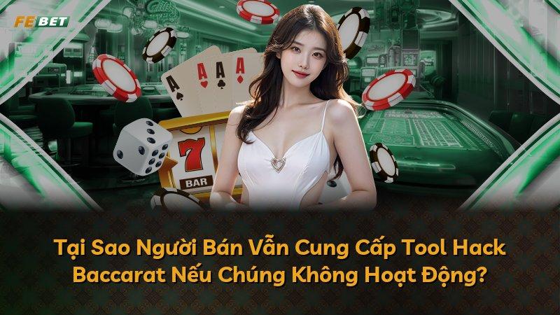 Tại Sao Người Bán Vẫn Cung Cấp Tool Hack Baccarat Nếu Chúng Không Hoạt Động?