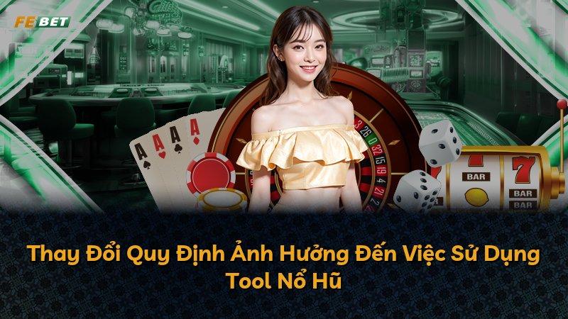 Thay Đổi Quy Định Ảnh Hưởng Đến Việc Sử Dụng Tool Nổ Hũ