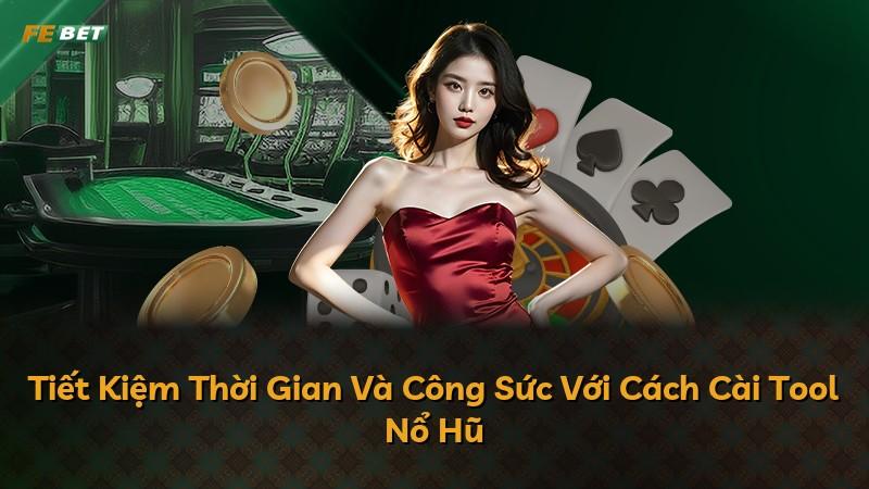 Tiết Kiệm Thời Gian Và Công Sức Với Cách Cài Tool Nổ Hũ