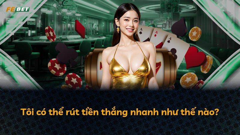 Tôi có thể rút tiền thắng nhanh như thế nào?