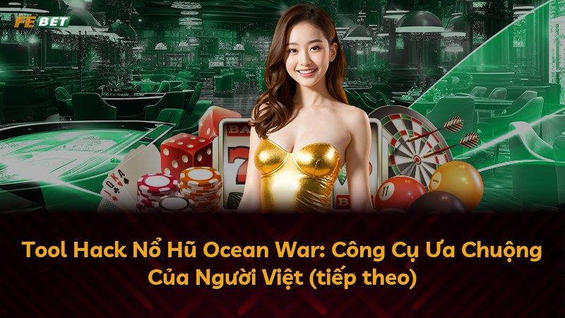 Tool Hack Nổ Hũ Ocean War: Công Cụ Ưa Chuộng Của Người Việt (tiếp theo)