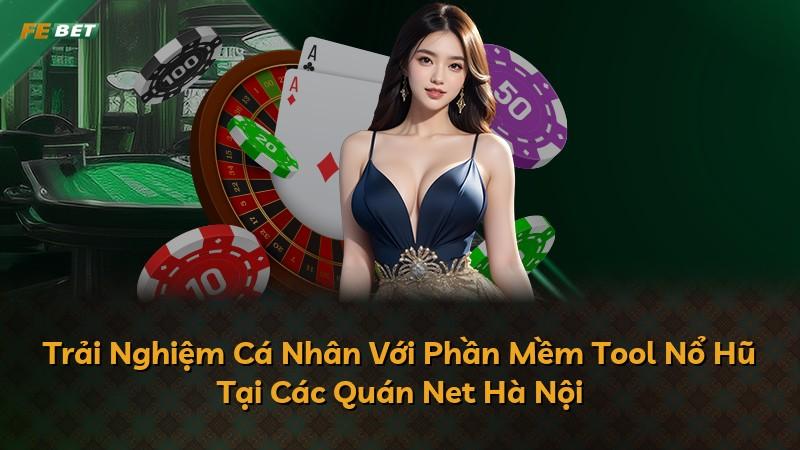 Trải Nghiệm Cá Nhân Với Phần Mềm Tool Nổ Hũ Tại Các Quán Net Hà Nội