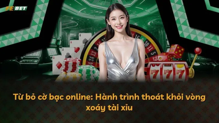 Từ bỏ cờ bạc online: Hành trình thoát khỏi vòng xoáy tài xỉu