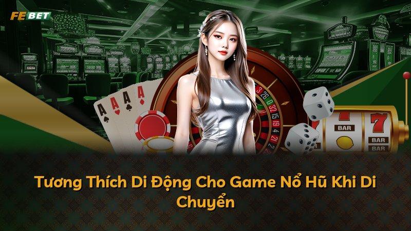 Tương Thích Di Động Cho Game Nổ Hũ Khi Di Chuyển