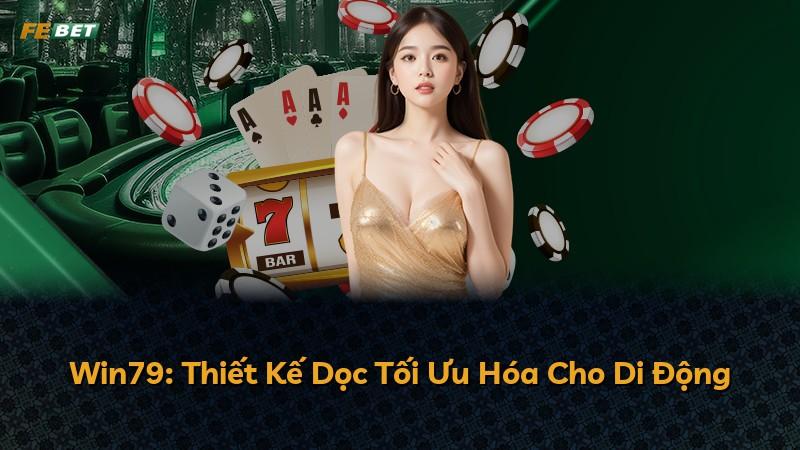 Win79: Thiết Kế Dọc Tối Ưu Hóa Cho Di Động