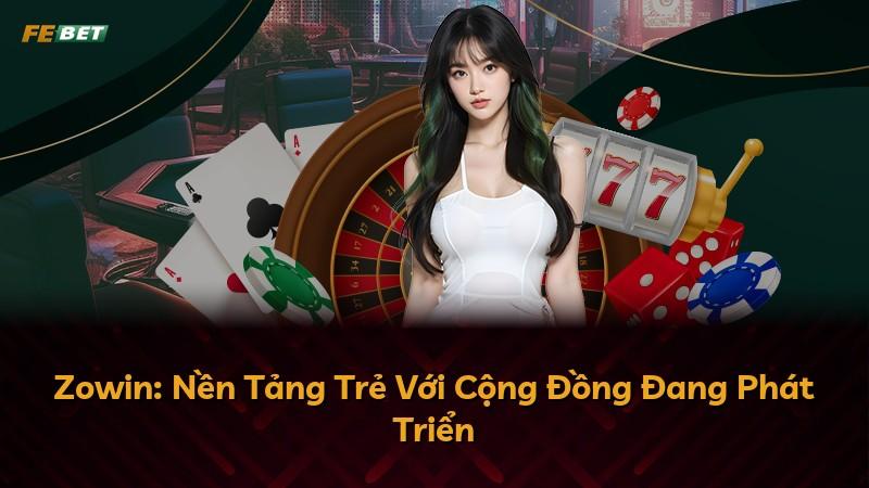 Zowin: Nền Tảng Trẻ Với Cộng Đồng Đang Phát Triển