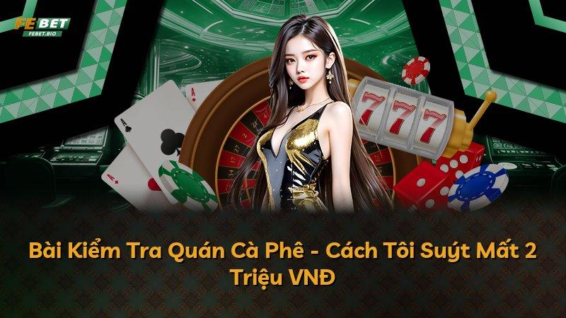 Bài Kiểm Tra Quán Cà Phê - Cách Tôi Suýt Mất 2 Triệu VNĐ