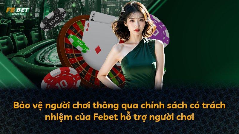 Bảo vệ người chơi thông qua chính sách có trách nhiệm của Febet hỗ trợ người chơi