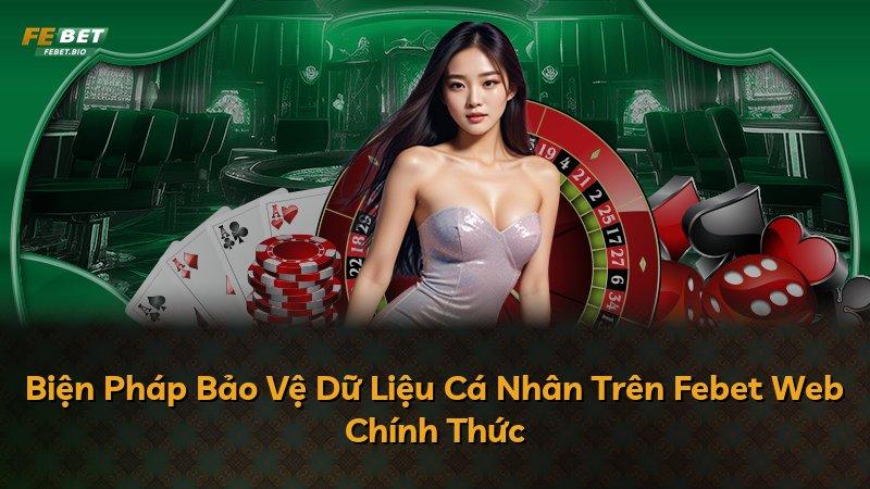 Biện Pháp Bảo Vệ Dữ Liệu Cá Nhân Trên Febet Web Chính Thức