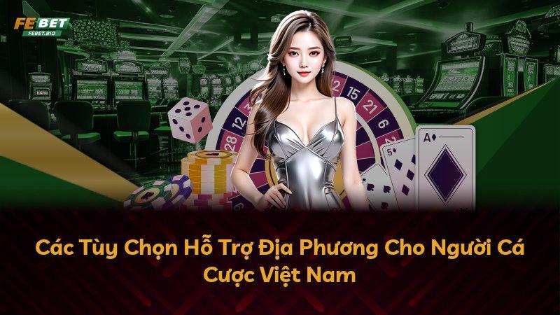 Các Tùy Chọn Hỗ Trợ Địa Phương Cho Người Cá Cược Việt Nam