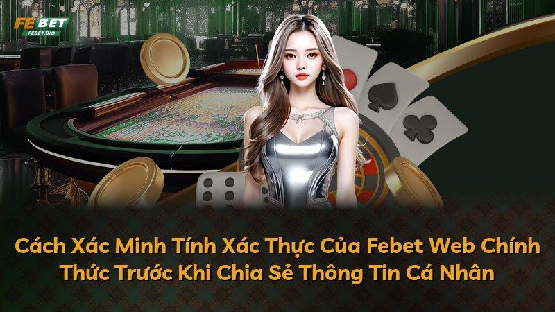 Cách Xác Minh Tính Xác Thực Của Febet Web Chính Thức Trước Khi Chia Sẻ Thông Tin Cá Nhân