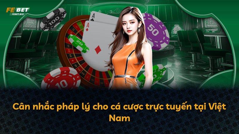Cân nhắc pháp lý cho cá cược trực tuyến tại Việt Nam