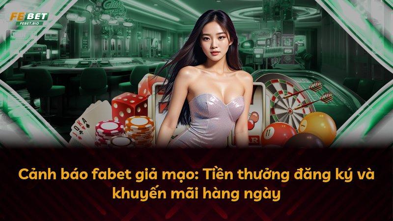 Cảnh báo fabet giả mạo: Tiền thưởng đăng ký và khuyến mãi hàng ngày