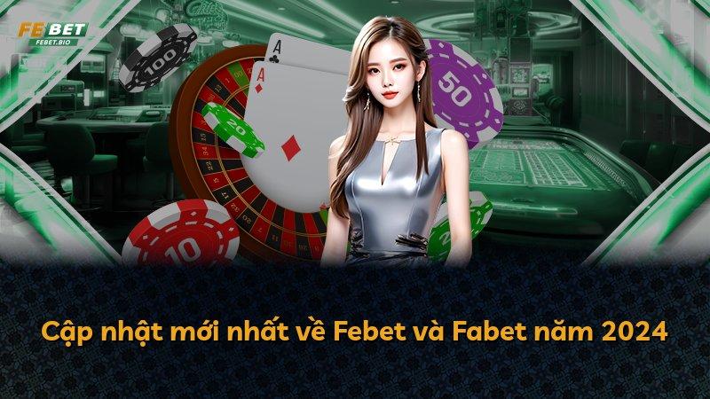 Cập nhật mới nhất về Febet và Fabet năm 2024