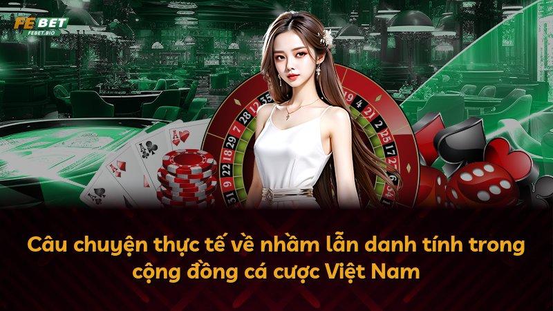 Câu chuyện thực tế về nhầm lẫn danh tính trong cộng đồng cá cược Việt Nam