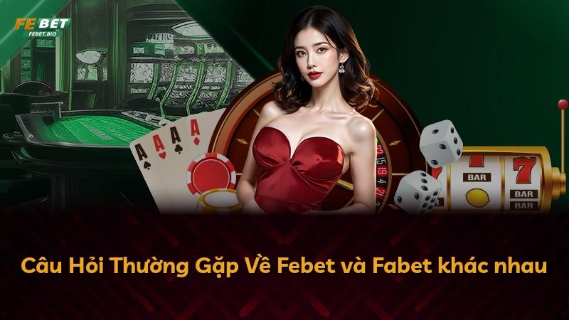 Câu Hỏi Thường Gặp Về Febet và Fabet khác nhau