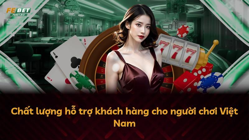 Chất lượng hỗ trợ khách hàng cho người chơi Việt Nam