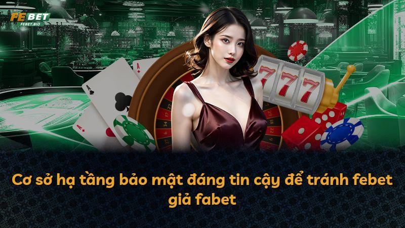 Cơ sở hạ tầng bảo mật đáng tin cậy để tránh febet giả fabet