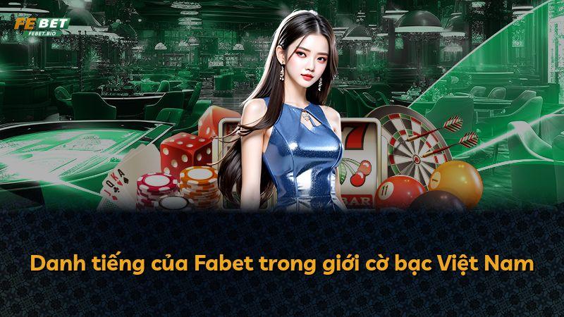 Danh tiếng của Fabet trong giới cờ bạc Việt Nam