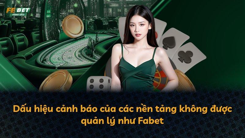 Dấu hiệu cảnh báo của các nền tảng không được quản lý như Fabet