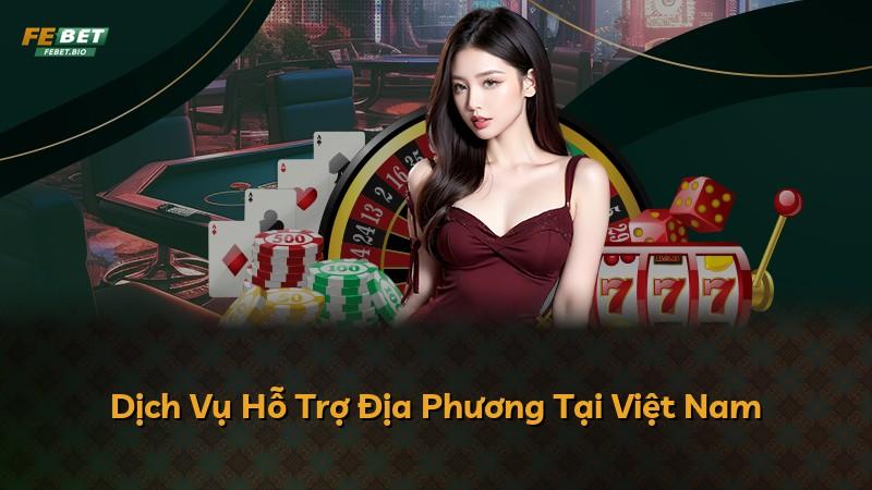 Dịch Vụ Hỗ Trợ Địa Phương Tại Việt Nam
