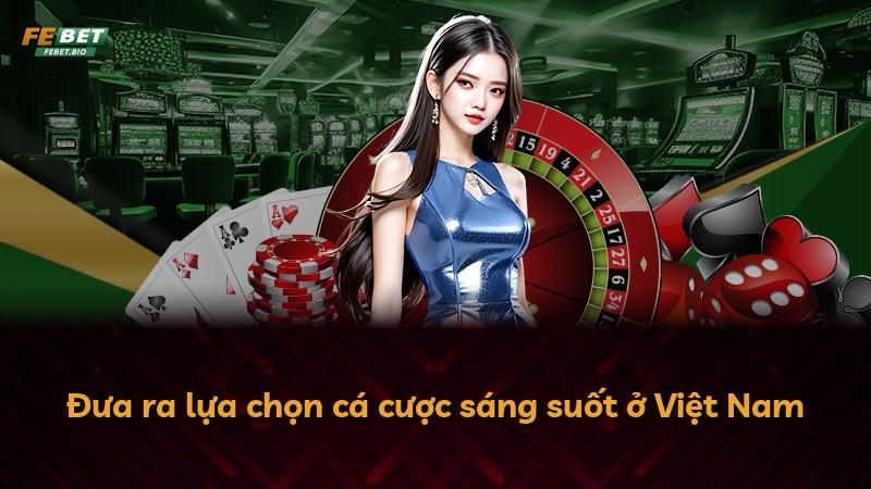 Đưa ra lựa chọn cá cược sáng suốt ở Việt Nam