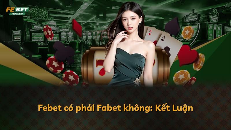 Febet có phải Fabet không: Kết Luận