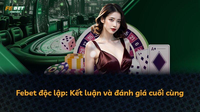Febet độc lập: Kết luận và đánh giá cuối cùng