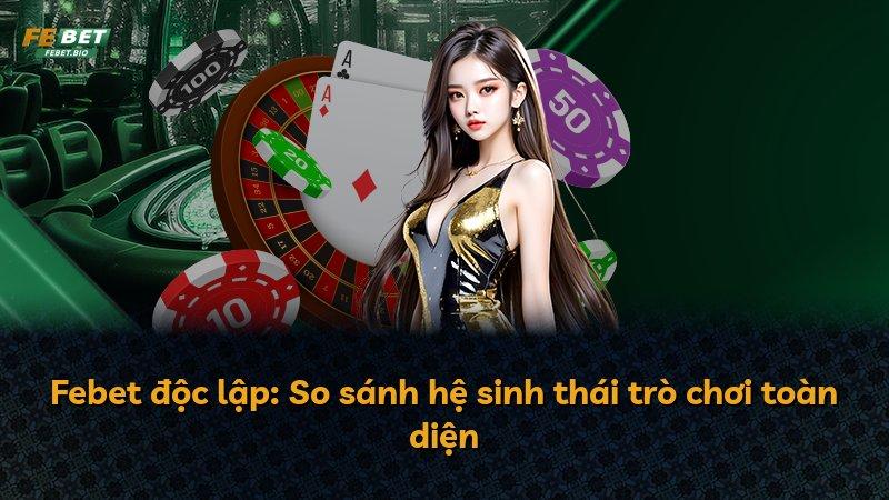 Febet độc lập: So sánh hệ sinh thái trò chơi toàn diện
